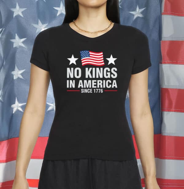 No Kings In America Shirt – Since 1776 Patriotic Tee - Rejecting Kings Pro Democracy Shirt