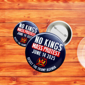 No Kings Mass Protest June 14 2025 Resist Trump Agenda Anti Trump Cause Button
