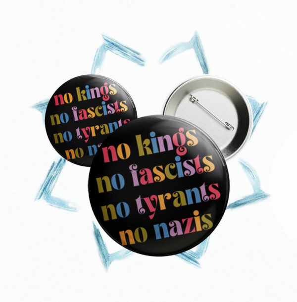 No Kings No Fascists No Nazis Button