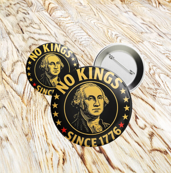 No Kings Since 1776 Button – Anti-Trump Magnet, Keychain or Pin