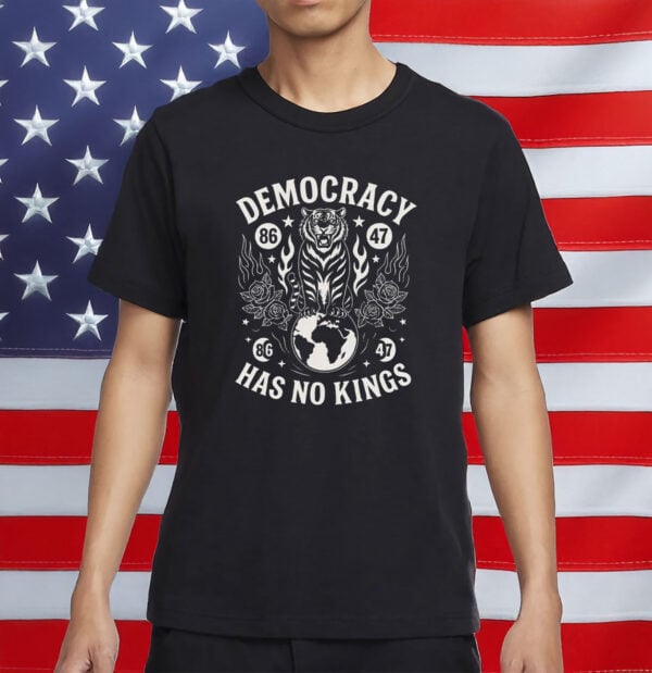 No Kings in America 86-47 Anti-Trump Graphic Tee-Democracy Has No Kings T-Shirt