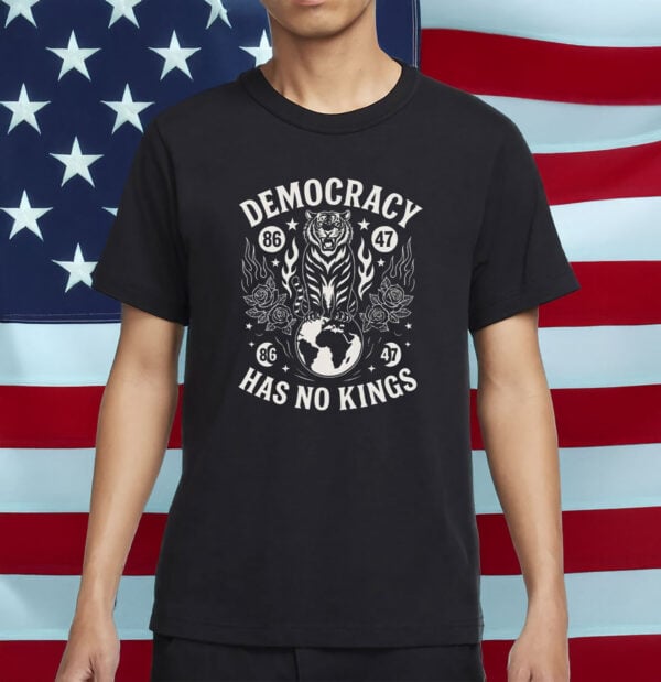 No Kings in America 86-47 Anti-Trump Graphic Tee-Democracy Has No Kings T-Shirt