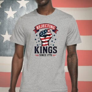 No Kings in America, Anti-Trump Protest Tee, Rejecting Kings Since 1776 T-Shirt