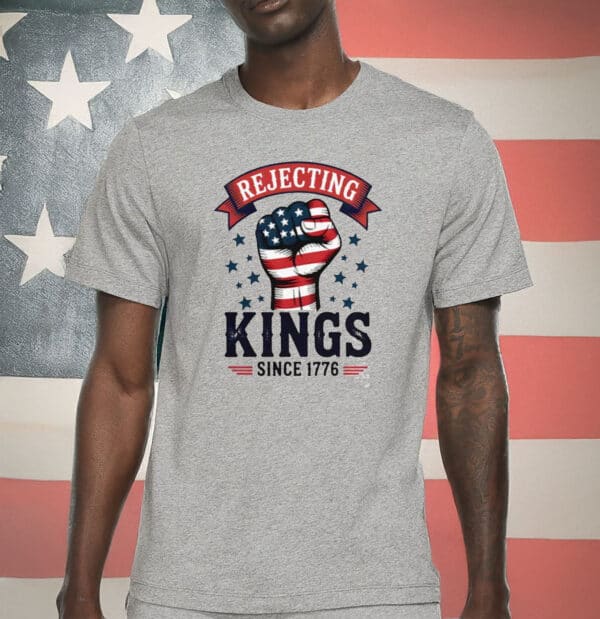 No Kings in America, Anti-Trump Protest Tee, Rejecting Kings Since 1776 T-Shirt