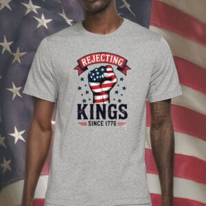 No Kings in America, Anti-Trump Protest Tee, Rejecting Kings Since 1776 T-Shirt