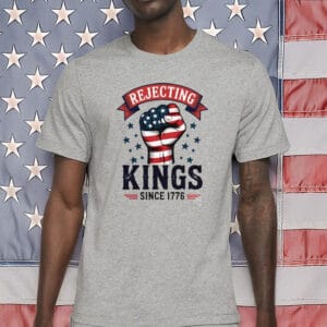 No Kings in America, Anti-Trump Protest Tee, Rejecting Kings Since 1776 T-Shirt