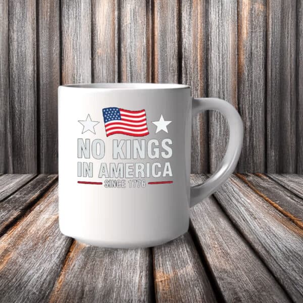No Kings in America Mug – Patriotic Since 1776 Coffee Cup