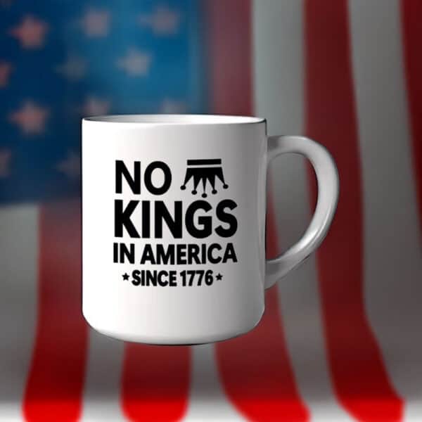No Kings in America Since 1776 Mug – Rejecting Kings Patriotic Coffee Cup