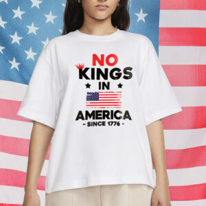 No Kings in America Since 1776 Protest T-Shirt