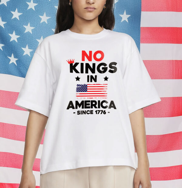 No Kings in America Since 1776 Protest T-Shirt