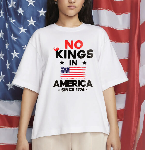 No Kings in America Since 1776 Protest T-Shirt