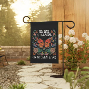 No One Is Illegal On Stolen Land Garden Flag – Social Justice Yard Decor, Immigration Protest Flag