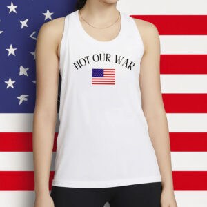 Patriotic American Flag Anti-War Protest Tee, Not Our War Shirt