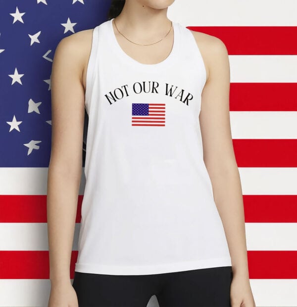 Patriotic American Flag Anti-War Protest Tee, Not Our War Shirt