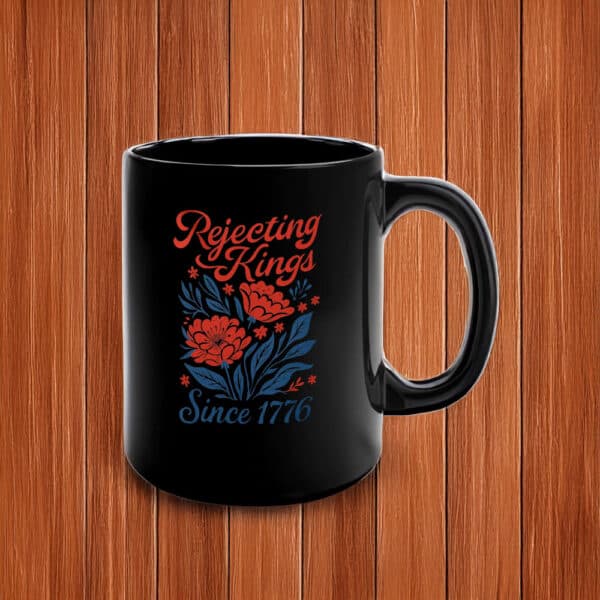 Patriotic Floral Design Coffee Cup, Rejecting Kings Since 1776 Mug