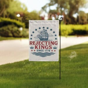 Patriotic Vintage American Revolution Yard Banner, Rejecting Kings Since 1776 Garden Flag