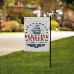 Patriotic Vintage American Revolution Yard Banner, Rejecting Kings Since 1776 Garden Flag