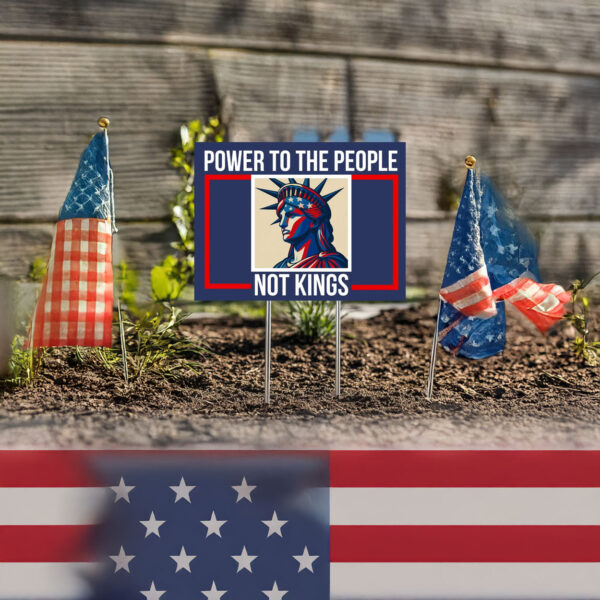 Power to the People Not Kings Yard Sign, No Kings Yard Sign