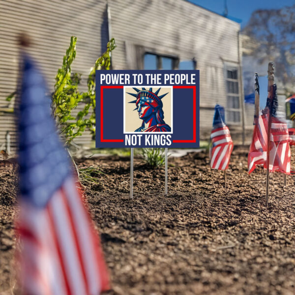 Power to the People Not Kings Yard Sign, No Kings Yard Sign