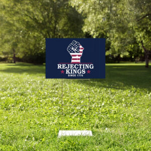Pro-Democracy Patriotic Protest Statement, Rejecting Kings Since 1776 Yard Sign