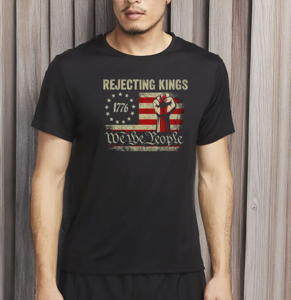 Rejecting Kings 1776 Shirt - We The People Patriotic Tee - Vintage USA Flag Fist T-Shirt