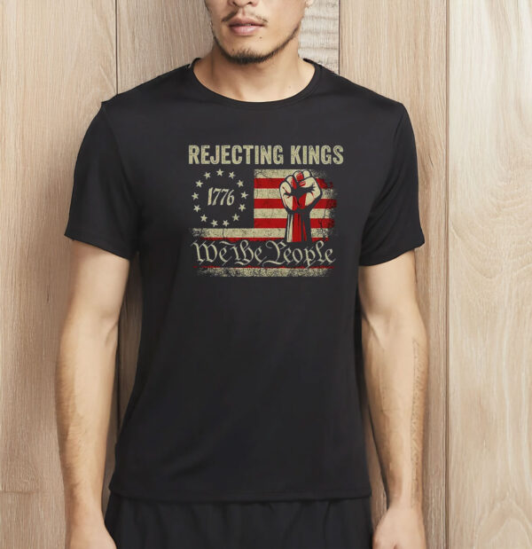 Rejecting Kings 1776 Shirt - We The People Patriotic Tee - Vintage USA Flag Fist T-Shirt