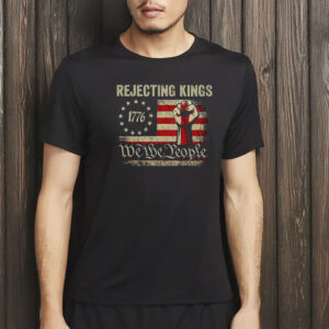 Rejecting Kings 1776 Shirt - We The People Patriotic Tee - Vintage USA Flag Fist T-Shirt