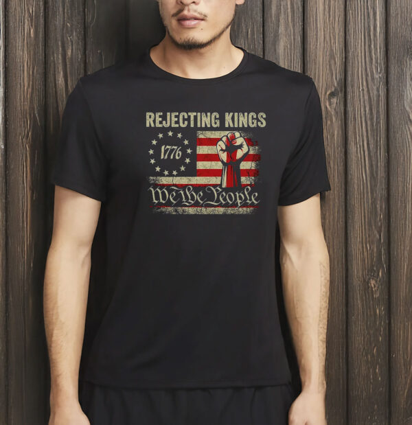 Rejecting Kings 1776 Shirt - We The People Patriotic Tee - Vintage USA Flag Fist T-Shirt