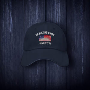 Rejecting Kings Hat, Since 1776 Hat