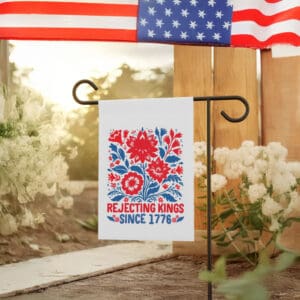Rejecting Kings Since 1776 Flag – Red White Blue Floral Protest Banner, Patriotic Feminist Yard Flag