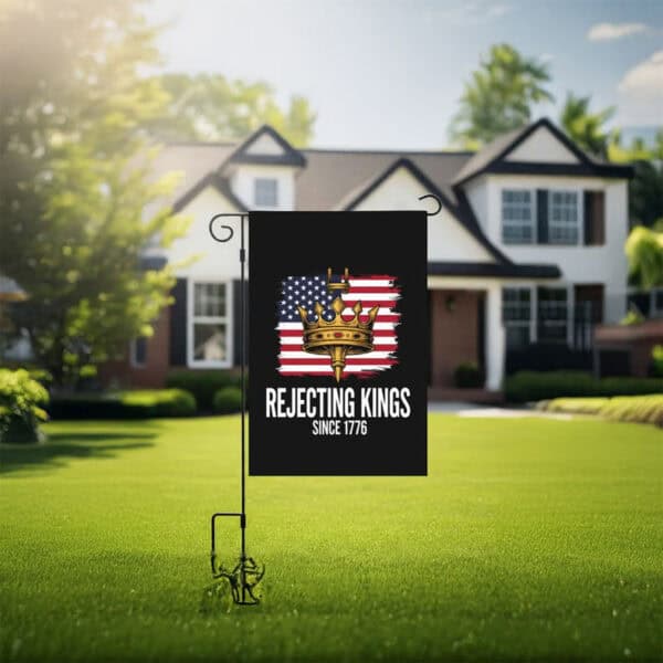 Rejecting Kings Since 1776 Garden Flag – Anti-Trump House Banner - Patriotic Anti-MAGA Yard Flag