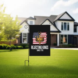 Rejecting Kings Since 1776 Garden Flag – Anti-Trump House Banner - Patriotic Anti-MAGA Yard Flag