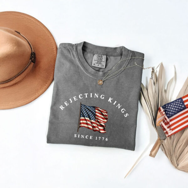 Rejecting Kings Since 1776 Protest Shirt, Pro Democracy Shirt
