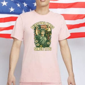Rejecting Kings Since 1776 T-Shirt – No Kings in America 86-47 Political Protest Tee