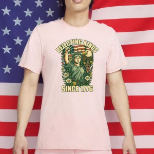 Rejecting Kings Since 1776 T-Shirt – No Kings in America 86-47 Political Protest Tee