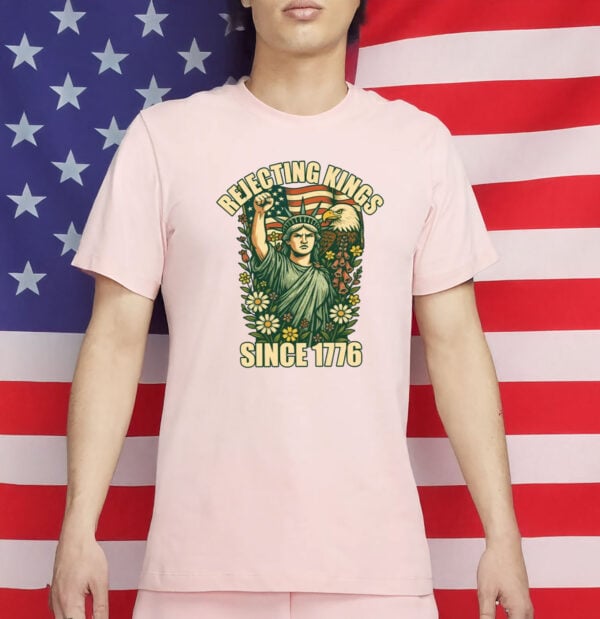 Rejecting Kings Since 1776 T-Shirt – No Kings in America 86-47 Political Protest Tee