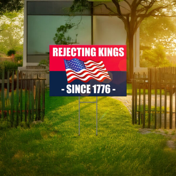 Rejecting Kings Since 1776 Yard Sign, Protest Yard Sign