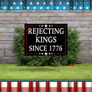 Rejecting Kings Since 1776 Yard Signs, Protest 2025 Yard Sign