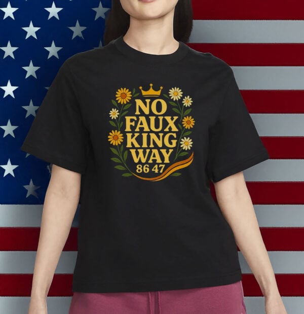Snarky No Kings In America Political Protest Tee, No Faux King Way 86-47 Shirt