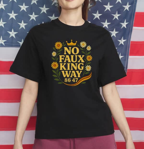Snarky No Kings In America Political Protest Tee, No Faux King Way 86-47 Shirt