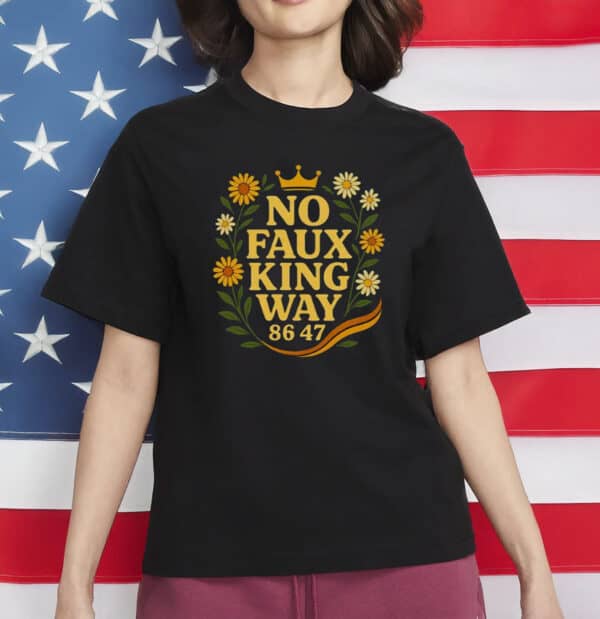 Snarky No Kings In America Political Protest Tee, No Faux King Way 86-47 Shirt