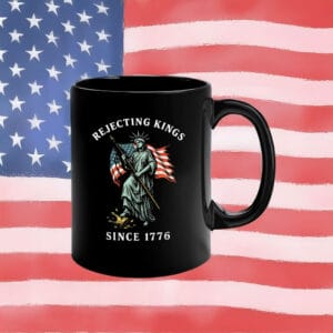 Statue of Liberty & American Flag Patriotic Anti-Tyranny Coffee Cup, Rejecting Kings Since 1776 Mug