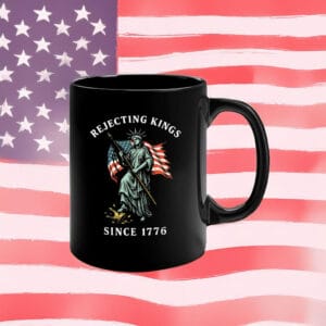 Statue of Liberty & American Flag Patriotic Anti-Tyranny Coffee Cup, Rejecting Kings Since 1776 Mug
