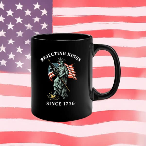 Statue of Liberty & American Flag Patriotic Anti-Tyranny Coffee Cup, Rejecting Kings Since 1776 Mug