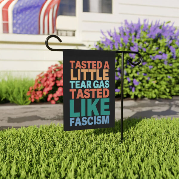 Tasted A Little Tear Gas Tasted Like Fascism Garden Flag – Anti-Fascist Protest Flag