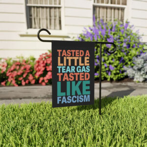 Tasted A Little Tear Gas Tasted Like Fascism Garden Flag – Anti-Fascist Protest Flag