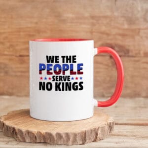 We the People Serve No Kings Mug
