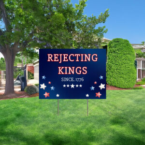 patriotic protest sign, rejecting kings since 1776 yard sign