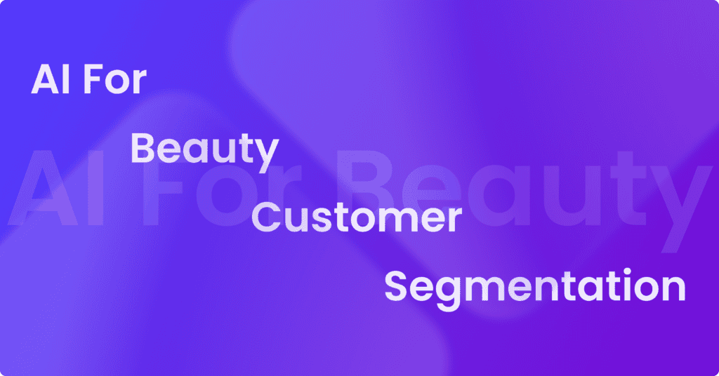 Ai for beauty customer segmentation