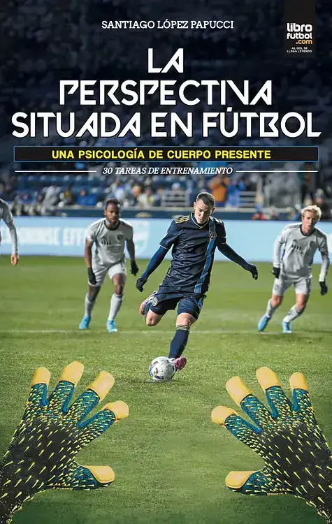 La Perspectiva Situada. Una Psicología de Cuerpo Presente (Librofútbol, 2023). Santiago López Papucci. Psicólogo Deportivo